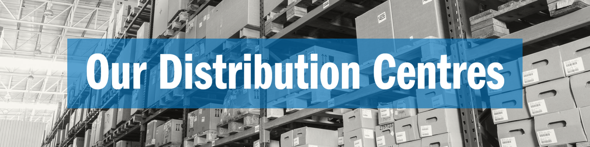Our Distribution Centres